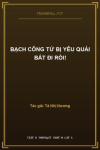 Bạch Công Tử Bị Yêu Quái Bắt Đi Rồi!