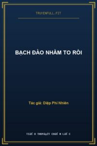 Bạch Đào Nhầm To Rồi