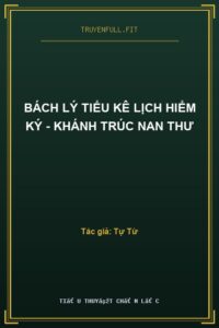 Bách Lý Tiểu Kê Lịch Hiểm Ký – Khánh Trúc Nan Thư