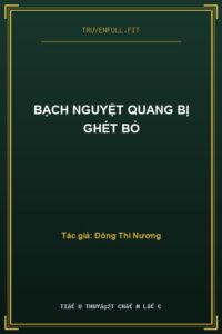 Bạch Nguyệt Quang Bị Ghét Bỏ