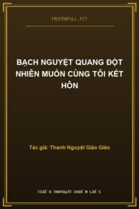 Bạch Nguyệt Quang Đột Nhiên Muốn Cùng Tôi Kết Hôn