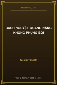 Bạch Nguyệt Quang Nàng Không Phụng Bồi