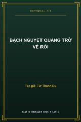 Bạch Nguyệt Quang Trở Về Rồi