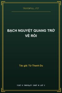 Bạch Nguyệt Quang Trở Về Rồi