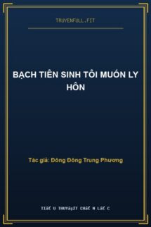 Bạch Tiên Sinh Tôi Muốn Ly Hôn