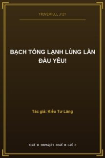 Bạch Tổng Lạnh Lùng Lần Đầu Yêu!