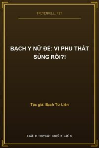 Bạch Y Nữ Đế: Vi Phu Thất Sủng Rồi?!
