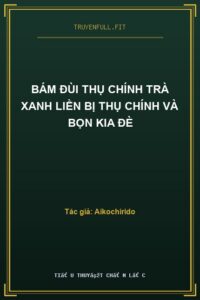Bám Đùi Thụ Chính Trà Xanh Liền Bị Thụ Chính Và Bọn Kia Đè