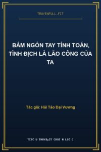 Bấm Ngón Tay Tính Toán, Tình Địch Là Lão Công Của Ta