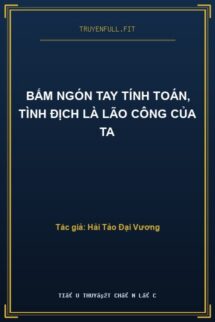 Bấm Ngón Tay Tính Toán, Tình Địch Là Lão Công Của Ta