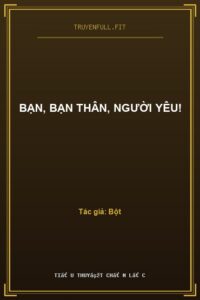 Bạn, Bạn Thân, Người Yêu!