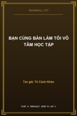 Bạn Cùng Bàn Làm Tôi Vô Tâm Học Tập