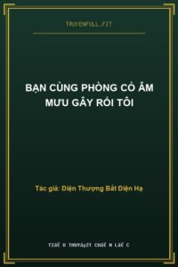 Bạn Cùng Phòng Có Âm Mưu Gây Rối Tôi