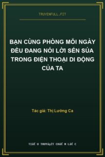 Bạn Cùng Phòng Mỗi Ngày Đều Đang Nói Lời Sến Súa Trong Điện Thoại Di Động Của Ta