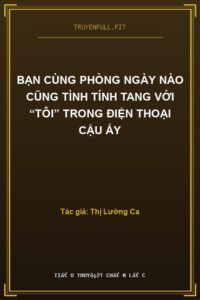 Bạn Cùng Phòng Ngày Nào Cũng Tình Tính Tang Với “Tôi” Trong Điện Thoại Cậu Ấy