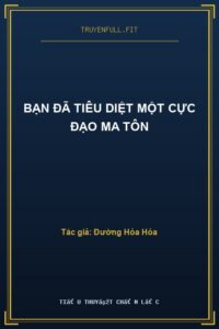 Bạn Đã Tiêu Diệt Một Cực Đạo Ma Tôn