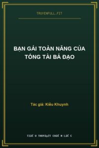 Bạn Gái Toàn Năng Của Tổng Tài Bá Đạo