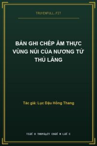 Bản Ghi Chép Ẩm Thực Vùng Núi Của Nương Tử Thủ Lăng