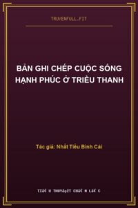 Bản Ghi Chép Cuộc Sống Hạnh Phúc Ở Triều Thanh