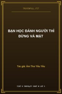 Bạn Học Đánh Người Thì Đừng Vả Mặt