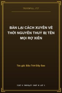 Bàn Lại Cách Xuyên Về Thời Nguyên Thuỷ Bị Tên Mọi Rợ Xiên