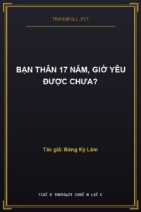 Bạn Thân 17 Năm, Giờ Yêu Được Chưa?