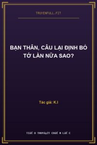 Bạn Thân, Câu Lại Định Bỏ Tớ Lần Nữa Sao?