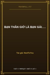Bạn Thân Giờ Là Bạn Gái…..
