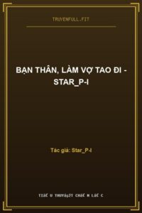 Bạn Thân, Làm Vợ Tao Đi – Star_P-I