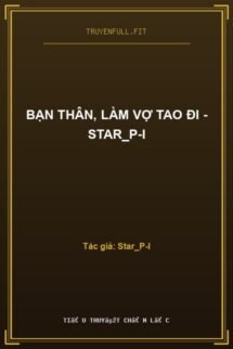 Bạn Thân, Làm Vợ Tao Đi – Star_P-I
