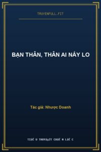 Bạn Thân, Thân Ai Nấy Lo