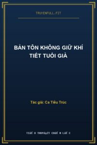 Bản Tôn Không Giữ Khí Tiết Tuổi Già