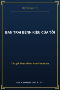 Bạn Trai Bệnh Kiều Của Tôi