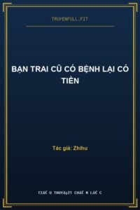 Bạn Trai Cũ Có Bệnh Lại Có Tiền