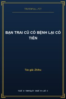 Bạn Trai Cũ Có Bệnh Lại Có Tiền