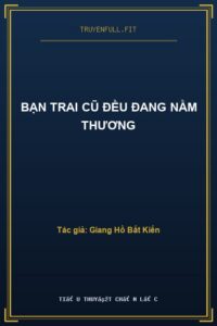 Bạn Trai Cũ Đều Đang Nằm Thương