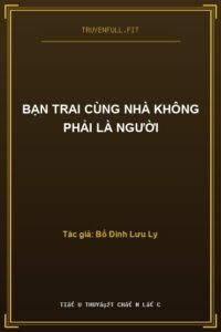 Bạn Trai Cùng Nhà Không Phải Là Người