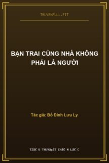 Bạn Trai Cùng Nhà Không Phải Là Người