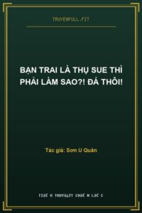 Bạn Trai Là Thụ Sue Thì Phải Làm Sao?! Đá Thôi!