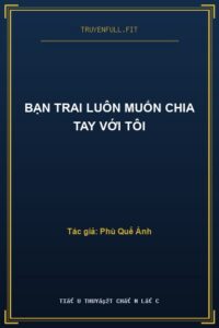 Bạn Trai Luôn Muốn Chia Tay Với Tôi
