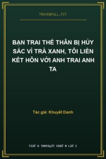 Bạn Trai Thế Thân Bị Hủy Sắc Vì Trà Xanh, Tôi Liền Kết Hôn Với Anh Trai Anh Ta