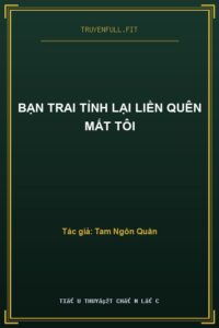 Bạn Trai Tỉnh Lại Liền Quên Mất Tôi
