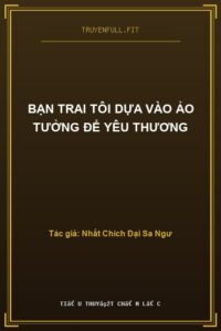 Bạn Trai Tôi Dựa Vào Ảo Tưởng Để Yêu Thương
