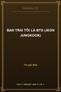 Bạn Trai Tôi Là BTS (Jeon JungKook)