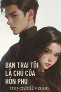 Bạn Trai Tôi Là Chú Nhỏ Của Hôn Phu