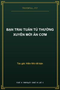 Bạn Trai Tuấn Tú Thường Xuyên Mời Ăn Cơm