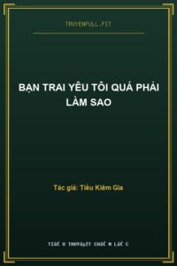 Bạn Trai Yêu Tôi Quá Phải Làm Sao