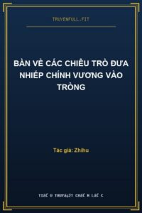 Bàn Về Các Chiêu Trò Đưa Nhiếp Chính Vương Vào Tròng
