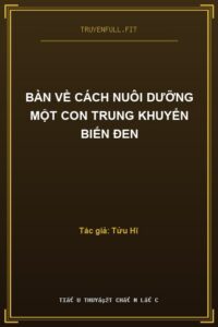 Bàn Về Cách Nuôi Dưỡng Một Con Trung Khuyển Biến Đen