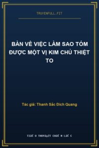 Bàn Về Việc Làm Sao Tóm Được Một Vị Kim Chủ Thiệt To